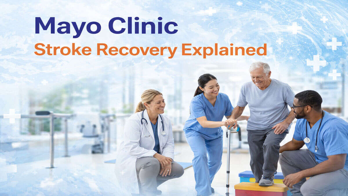 Mayo Clinic Stroke Recovery Explained: 7 Powerful Insights for Faster Rehabilitation